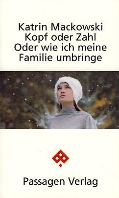 gebrauchtes Buch – Katrin Mackowski – Kopf oder Zahl oder wie ich meine Familie umbringe. Prolog und Stück in 15 Bildern. Passagen Literatur. gebrauchtes Buch – Katrin Mackowski – Kopf oder Zahl oder wie ich meine Familie umbringe. Prolog und Stück in 15 Bildern. Passagen Literatur.