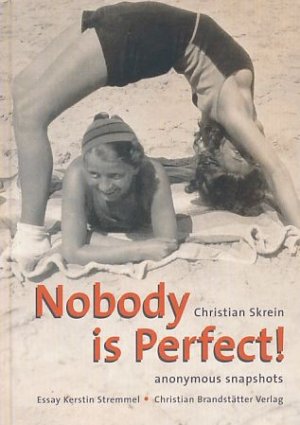 gebrauchtes Buch – Christian Skrein – Nobody is perfect! Anonymous images by unknown photographers. Kerstin Stremmel: Essay. Übertr. ins Engl.: Douglas Deitemyer.