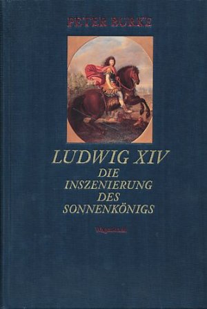 Ludwig XIV. Die Inszenierung des Sonnenkönigs.