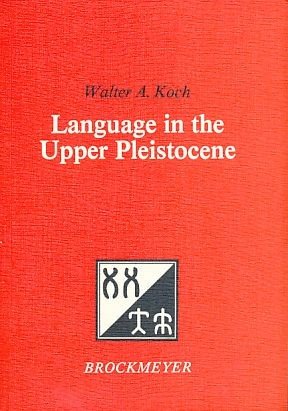 Language in the upper pleistocene. Bochum publications in evolutionary cultural semiotics 28.