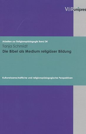 gebrauchtes Buch – Tanja Schmidt – Die Bibel als Medium religiöser Bildung : kulturwissenschaftliche und religionspädagogische Perspektiven. Arbeiten zur Religionspädagogik ; Bd. 34.