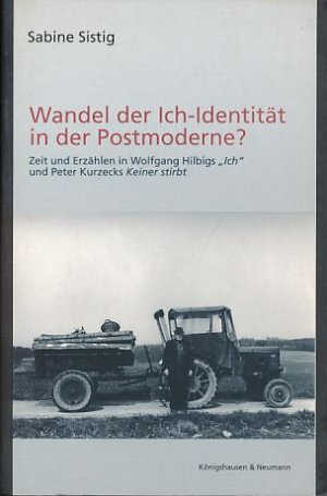 gebrauchtes Buch – Sabine Sistig – Wandel der Ich-Identität in der Postmoderne? Zeit und Erzählen und Wolfgang Hilbigs "Ich" und Peter Kurzecks "Keiner stirbt". Epistemata, Reihe Literaturwissenschaft, Band 407.