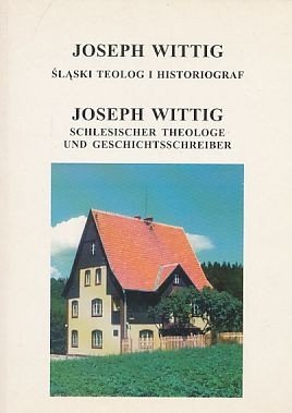 Joseph Wittig - schlesischer Theologe und Geschichtsschreiber. Deutsch-polnisches Symposium anläßlich der Eröffnung des Wittig-Hauses Neurode - Schlegel 8.-10. 5. 1997.