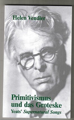 gebrauchtes Buch – Vendler, Helen Hennessy – Primitivismus und das Groteske : Yeats' Supernatural songs. Carl-Friedrich-von-Siemens-Stiftung, Themen Band 88.