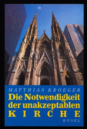 gebrauchtes Buch – Matthias Kroeger – Die Notwendigkeit der unakzeptablen Kirche : Eine Ermutigung zu distanzierter Christlichkeit.