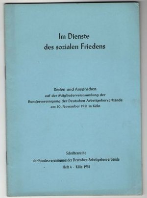 antiquarisches Buch – Bundesvereinigung Deutscher Arbeitgeberverbände – Im Dienste des sozialen Friedens. Reden und Ansprachen auf der Mitgliederversammlung der Bundesvereinigung der Deutschen Arbeitgeberverbände am 30. November 1951 in Köln. Schriftenreihe der Bundesvereinigung der Deutschen Arbeitgeberverbände ; Heft 4.