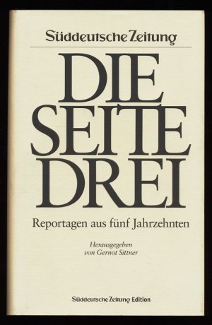 gebrauchtes Buch – Sittner, Gernot  – Die Seite drei : Reportagen aus fünf Jahrzehnten. Süddeutsche Zeitung Edition.