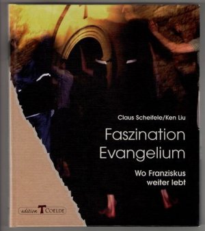 gebrauchtes Buch – Scheifele, Claus und Ken Liu – Faszination Evangelium : Wo Franziskus weiter lebt.