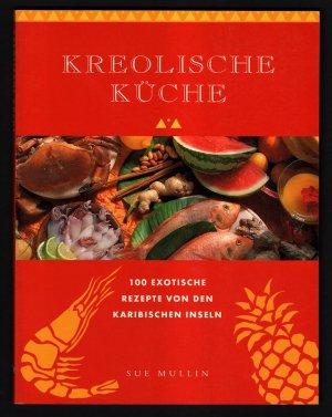 gebrauchtes Buch – Mullin, Sue – Kreolische Küche : 100 exotische Rezepte von den Karibischen Inseln.