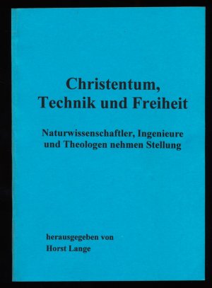 gebrauchtes Buch – Horst Lange – Christentum, Technik und Freiheit : Naturwissenschaftler, Ingenieure und Theologen nehmen Stellung.