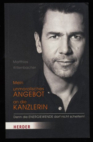 gebrauchtes Buch – Matthias Willenbacher – Mein unmoralisches Angebot an die Kanzlerin : Denn die Energiewende darf nicht scheitern!