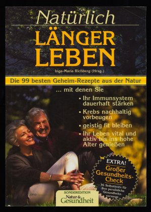 gebrauchtes Buch – Richberg, Inga-Maria und Heidrun Gallas – Natürlich länger leben : Die 99 besten Geheim-Rezepte aus der Natur, mit denen Sie Ihr Immunsystem dauerhaft stärken, Krebs nachhaltig vorbeugen, ... vital und aktiv bis ins hohe Alter geniessen