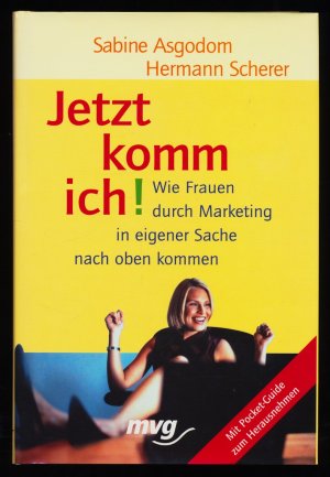 gebrauchtes Buch – Asgodom, Sabine und Hermann Scherer – Jetzt komm ich! Wie Frauen durch Marketing in eigener Sache nach oben kommen.