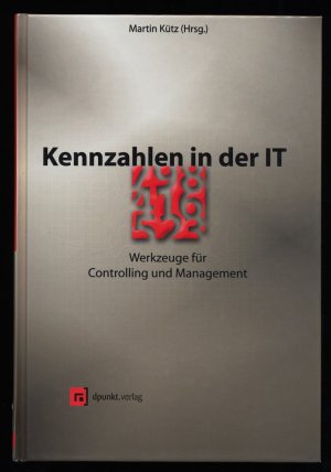 Kennzahlen in der IT : Werkzeuge für Controlling und Management.