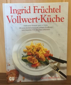 gebrauchtes Buch – Früchtel, Ingrid und Claus Leitzmann – Vollwert-Küche : Das GU-Bildkochbuch. Raffinierte Rezepte ganz in Farbe.