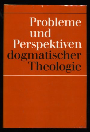 Probleme und Perspektiven dogmatischer Theologie.