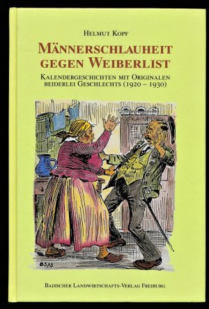 gebrauchtes Buch – Helmut Kopf – Männerschlauheit gegen Weiberlist. Kalendergeschichten mit Originalen beiderlei Geschlechts (1920 - 1930)