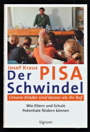 gebrauchtes Buch – Josef Kraus – Der Pisa-Schwindel : Unsere Kinder sind besser als ihr Ruf. Wie Eltern und Schule Potentiale fördern können.