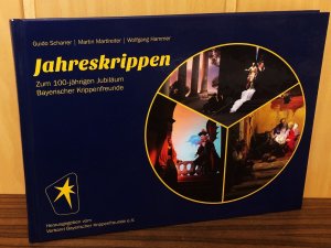 Jahreskrippen. Zum 100-jährigen Jubiläum Bayerischer Krippenfreunde.