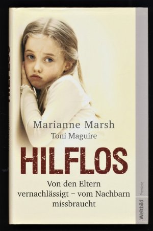 gebrauchtes Buch – Marsh, Marianne und Toni Maguire – Hilflos : Von den Eltern vernachlässigt - vom Nachbarn missbraucht.