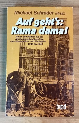 gebrauchtes Buch – Schröder, Michael  – Auf geht's: Rama dama !Frauen und Männer aus der Arbeiterbewegung berichten über Wiederaufbau und Neubeginn 1945 bis 1949.