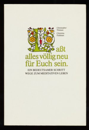 gebrauchtes Buch – Titmuss, Christopher und Christina Feldman – Lasst alles völlig neu für Euch sein : Ein bedeutsamer Schritt , Wege zum meditativen Leben.