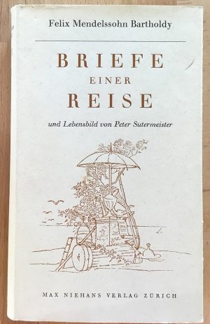 Briefe einer Reise durch Deutschland, Italien und die Schweiz : Mit Aquarellen und Zeichnungen aus Mendelssohns Reiseskizzenbüchern.