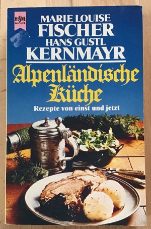 Alpenländische Küche : Rezepte von einst und jetzt.