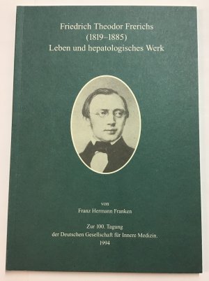 Friedrich Theodor Frerichs : (1819 - 1885), Leben und hepatologisches Werk ; zur 100. Tagung der Deutschen Gesellschaft für Innere Medizin.