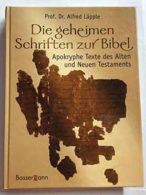 Die geheimen Schriften zur Bibel : Apokryphe Texte des Alten und Neuen Testaments.