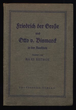 Friedrich der Grosse und Otto von Bismark in der Anektode. Der König - Der Kanzler - Hundert kleine Geschichten um Friedrich den Großen und den Kanzler.