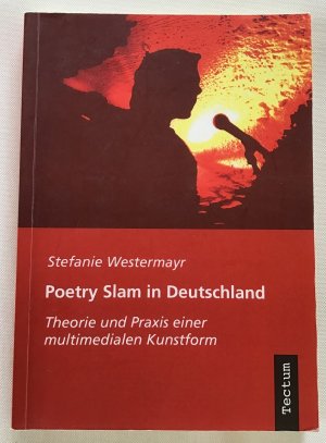 Poetry Slam in Deutschland : Theorie und Praxis einer multimedialen Kunstform.