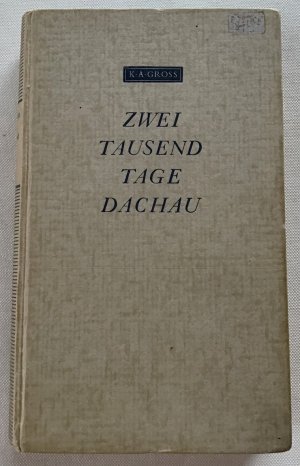 antiquarisches Buch – Gross, K.A – Zweitausend Tage Dachau : Erlebnisse eines Christenmenschen unter Herrenmenschen und Herdenmenschen. Berichte und Tagebücher des Häftlings Nr. 16921.