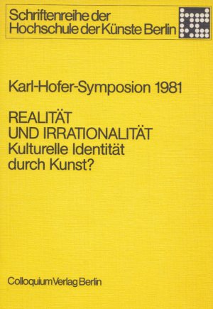 Realität und Irrationalität. Kulturelle Identität durch Kunst? Karl-Hofer-Symposion 1981. Mit Abb. (= Schriftenreihe der Hochschule der Künste Berlin, Band 4).