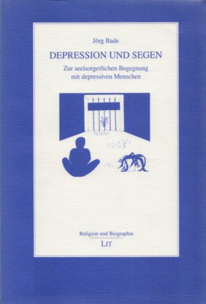 Depression und Segen: Zur seelsorgerlichen Begegnung mit depressiven Menschen. (= Religion und Biographie, Band 5).