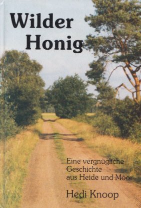 Wilder Honig. Eine (vergnügliche) Geschichte aus Heide und Moor. Mit zahlr. Ill.