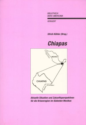 Chiapas: Aktuelle Situation und Zukunftsperspektiven für die Krisenregion im Südosten Mexikos. (= Bibliotheca Ibero-Americana, Band 95).