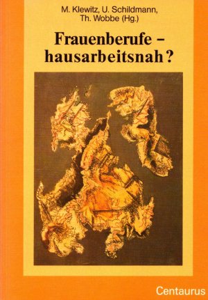 Frauenberufe - hausarbeitsnah? Zur Erziehungs-, Bildungs- und Versorgungsarbeit von Frauen. (= Frauen in Geschichte und Gesellschaft, Band 12).