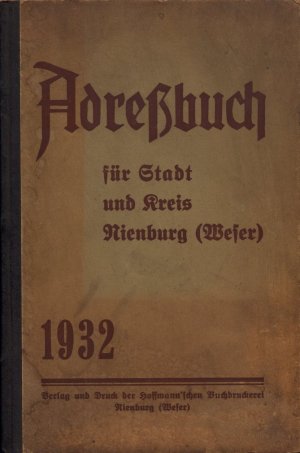 Adreßbuch für Stadt und Kreis Nienburg (Weser) 1932. Inhalt: Stadt und Kreis Nienburg (Entwicklungsgeschichtliches), S. VII-XV; Verzeichnis der Einwohner […]