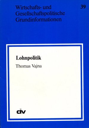 Lohnpolitik. Mit zahlr. graph. Darst. (= Wirtschafts- und Gesellschaftspolitische Grundinformation 39).