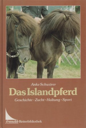 gebrauchtes Buch – Anke Schwörer-Haag – Das Islandpferd: Geschichte - Zucht - Haltung - Sport. (= Franckh-Reiterbibliothek).