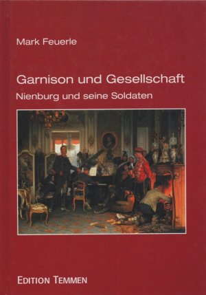 Garnison und Gesellschaft: Nienburg und seine Soldaten. Hrsg. v. der Neuhoff-Fricke-Stiftung.