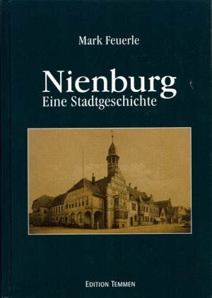 Nienburg: Eine Stadtgeschichte. Mit Beiträgen v. Patricia Berger, Bernd Ulrich Hucker u. Hans-Otto Schneegluth. Hrsg. v. der Neuhoff-Fricke-Stiftung.