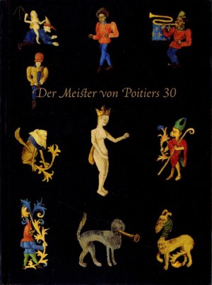 Der Meister von Poitiers 30: Ein unbekanntes Gegenstück zum Stundenbuch der Adelaide von Savoyen. Mit farbiger Wiedergabe aller Seiten in Originalgröße […]