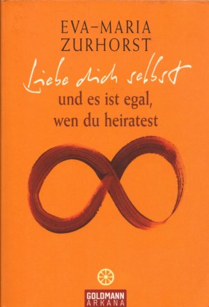 gebrauchtes Buch – Eva-Maria Zurhorst – Liebe dich selbst und es ist egal, wen du heiratest. (= Arkana).