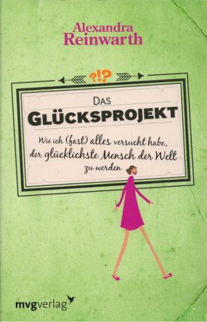 gebrauchtes Buch – Alexandra Reinwarth – Das Glücksprojekt: Wie ich (fast) alles versucht habe, der glücklichste Mensch der Welt zu werden.