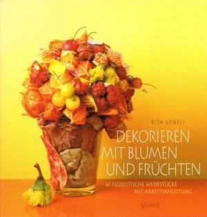 gebrauchtes Buch – Rita Gijbels – Dekorieren mit Blumen und Früchten: 61 floristische Werkstücke mit Arbeitsanleitung. Fotogr.: Bart Van Leuven.