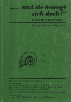 "... und sie bewegt sich doch!" Fortschritte in der Psychiatrie. 5 Jahre Alzeyer Psychiatrie-Symposien. Mit Beitr. v. K. Böhme, H.P. Dauwalde, K. Döner u.a.