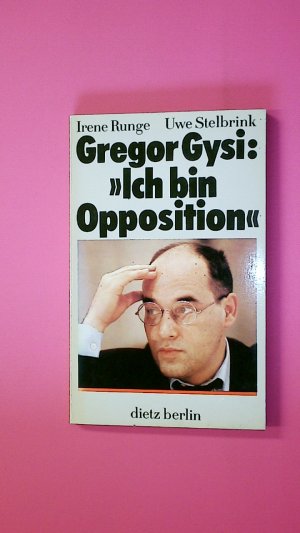 gebrauchtes Buch – Runge, Irene; Stelbrink – GREGOR GYSI: "ICH BIN OPPOSITION". 2 Gespräche mit Gregor Gysi