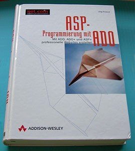 ASP-Programmierung mit ADO. Mit ADO, ADO+ und ASP+ professionelle Webseiten erstellen.